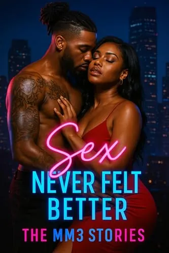 Sex Never Felt Better: The MM3 Stories book cover